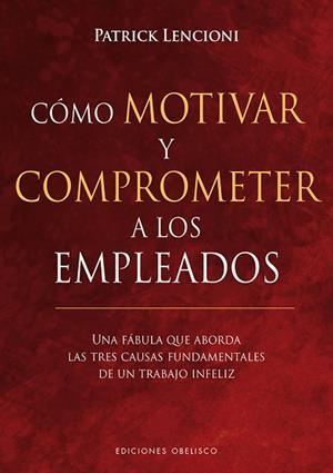 CÓMO MOTIVAR Y COMPROMETER A LOS EMPLEADOS | 9788491113256 | LENCIONI, PATRICK | Llibres Parcir | Librería Parcir | Librería online de Manresa | Comprar libros en catalán y castellano online