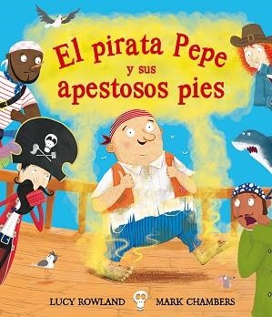 EL PIRARA PEPE Y SUS APESTOSOS PIES | 9788491451280 | ROWLAND, LUCY | Llibres Parcir | Llibreria Parcir | Llibreria online de Manresa | Comprar llibres en català i castellà online