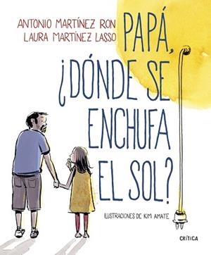 PAPÁ, ¿DÓNDE SE ENCHUFA EL SOL? | 9788498929881 | MARTÍNEZ RON, ANTONIO/AMATE, KIM | Llibres Parcir | Llibreria Parcir | Llibreria online de Manresa | Comprar llibres en català i castellà online