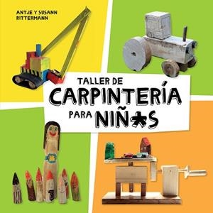 TALLER DE CARPINTERÍA PARA NIÑ*S | 9788425230998 | RITTERMANN, ANTJE/RITTERMANN, SUSANN | Llibres Parcir | Librería Parcir | Librería online de Manresa | Comprar libros en catalán y castellano online