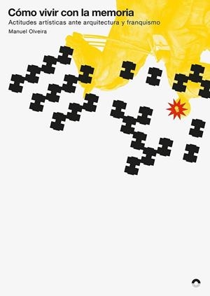 CÓMO VIVIR CON LA MEMORIA - ACTITUDES ARTÍSTICAS ANTE ARQUITECTURA Y FRANQUISMO | 9788494527463 | OLVEIRA, MANUEL | Llibres Parcir | Librería Parcir | Librería online de Manresa | Comprar libros en catalán y castellano online