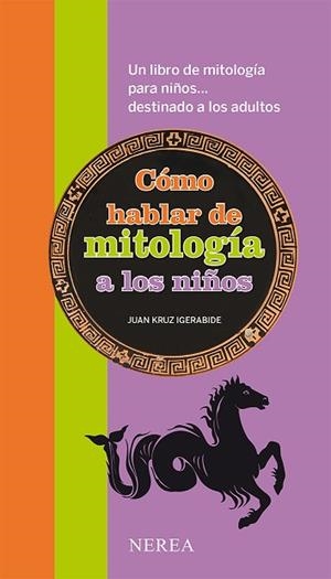 CÓMO HABLAR DE MITOLOGÍA A LOS NIÑOS | 9788416254101 | IGERABIDE SARASOLA, JUAN KRUZ | Llibres Parcir | Librería Parcir | Librería online de Manresa | Comprar libros en catalán y castellano online