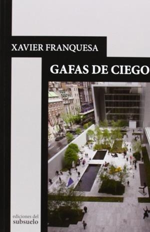 GAFAS DE CIEGO | 9788493942670 | FRANQUESA LLOPART, XAVIER | Llibres Parcir | Llibreria Parcir | Llibreria online de Manresa | Comprar llibres en català i castellà online