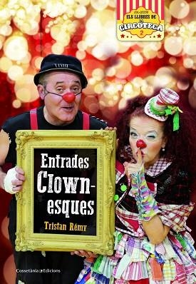 ENTRADES CLOWNESQUES | 9788490347393 | RÉMY, TRISTAN | Llibres Parcir | Llibreria Parcir | Llibreria online de Manresa | Comprar llibres en català i castellà online