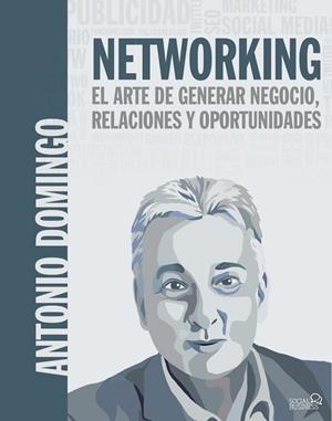 NETWORKING. EL ARTE DE GENERAR NEGOCIO, RELACIONES Y OPORTUNIDADES | 9788441540033 | DOMINGO, ANTONIO | Llibres Parcir | Librería Parcir | Librería online de Manresa | Comprar libros en catalán y castellano online