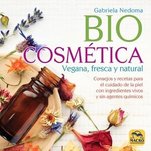 BIOCOSMÉTICA VEGANA, FRESCA Y NATURAL | 9788417080242 | NEDOMA, GABRIELA | Llibres Parcir | Librería Parcir | Librería online de Manresa | Comprar libros en catalán y castellano online