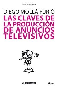 LAS CLAVES DE LA PRODUCCIÓN DE ANUNCIOS TELEVISIVOS | 9788491800712 | MOLLÁ FURIÓ, DIEGO | Llibres Parcir | Librería Parcir | Librería online de Manresa | Comprar libros en catalán y castellano online