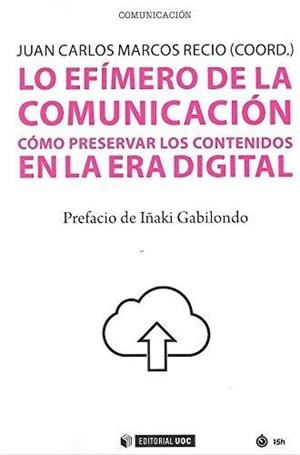 LO EFÍMERO DE LA COMUNICACIÓN | 9788491801481 | MARCOS RECIO, JUAN CARLOS (COORD.) | Llibres Parcir | Librería Parcir | Librería online de Manresa | Comprar libros en catalán y castellano online