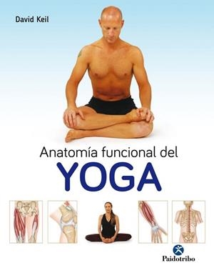 ANATOMÍA FUNCIONAL DEL YOGA | 9788499106786 | KEIL, DAVID | Llibres Parcir | Llibreria Parcir | Llibreria online de Manresa | Comprar llibres en català i castellà online