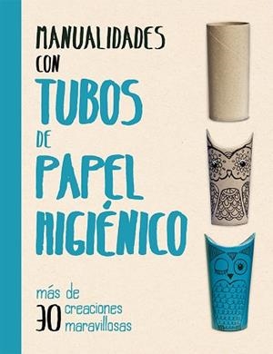 MANUALIDADES CON TUBOS DE PAPEL HIGIÉNICO | 9788491451563 | GRIMSHAW, MELANIE | Llibres Parcir | Librería Parcir | Librería online de Manresa | Comprar libros en catalán y castellano online