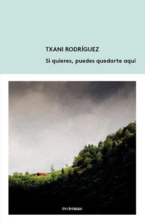 SI QUIERES, PUEDES QUEDARTE AQUÍ | 9788494434846 | RODRÍGUEZ, TXANI | Llibres Parcir | Librería Parcir | Librería online de Manresa | Comprar libros en catalán y castellano online