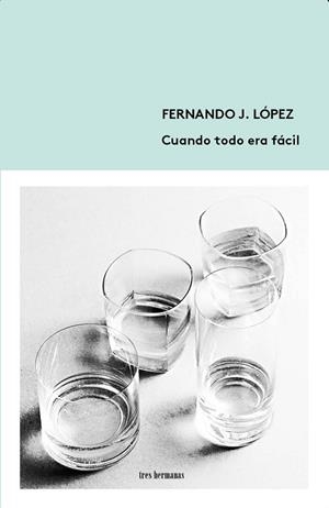 CUANDO TODO ERA FÁCIL | 9788494434884 | LÓPEZ, FERNANDO J. | Llibres Parcir | Librería Parcir | Librería online de Manresa | Comprar libros en catalán y castellano online