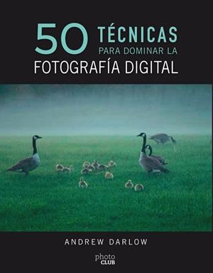 50 TÉCNICAS PARA DOMINAR LA FOTOGRAFÍA DIGITAL | 9788441540231 | DARLOW, ANDREW | Llibres Parcir | Librería Parcir | Librería online de Manresa | Comprar libros en catalán y castellano online