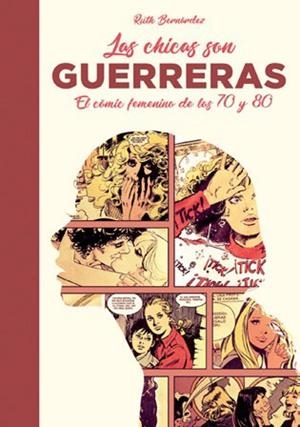 LAS CHICAS SON GUERRERAS - CÓMIC FEMENINO DE LOS 70 Y LOS 80 | 9788417389123 | BERNÁRDEZ, RUTH | Llibres Parcir | Llibreria Parcir | Llibreria online de Manresa | Comprar llibres en català i castellà online