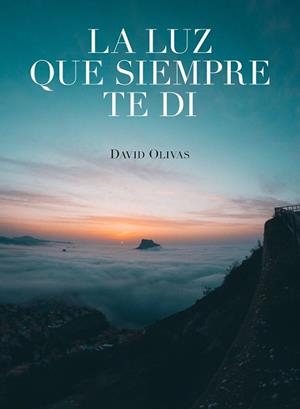 LA LUZ QUE SIEMPRE TE DI | 9788416890750 | OLIVAS, DAVID | Llibres Parcir | Librería Parcir | Librería online de Manresa | Comprar libros en catalán y castellano online