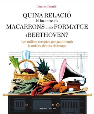 QUINA RELACIÓ HI HA ENTRE ELS MACARRONS AMB FORMATGE I BEETHOVEN? | 9788416930678 | BIARNÉS, JAUME | Llibres Parcir | Llibreria Parcir | Llibreria online de Manresa | Comprar llibres en català i castellà online