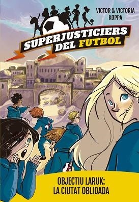 SUPERJUSTICIERS DEL FUTBOL 5. OBJECTIU LARUK: LA CIUTAT OBLIDADA | 9788424662998 | KOPPA, VICTOR | Llibres Parcir | Llibreria Parcir | Llibreria online de Manresa | Comprar llibres en català i castellà online