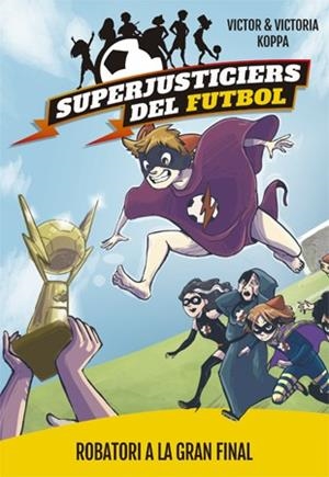 SUPERJUSTICIERS DEL FUTBOL 6. ROBATORI A LA GRAN FINAL | 9788424663001 | KOPPA, VICTOR | Llibres Parcir | Llibreria Parcir | Llibreria online de Manresa | Comprar llibres en català i castellà online