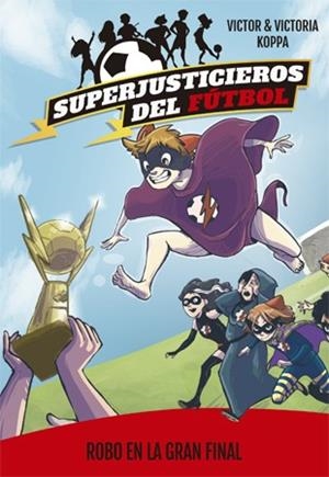 SUPERJUSTICIEROS DEL FÚTBOL 6. ROBO EN LA GRAN FINAL | 9788424663100 | KOPPA, VICTOR | Llibres Parcir | Llibreria Parcir | Llibreria online de Manresa | Comprar llibres en català i castellà online