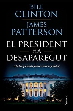 EL PRESIDENT HA DESAPAREGUT | 9788466423960 | CLINTON, BILL/PATTERSON, JAMES | Llibres Parcir | Llibreria Parcir | Llibreria online de Manresa | Comprar llibres en català i castellà online