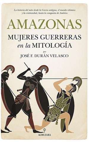 AMAZONAS, MUJERES GUERRERAS EN LA MITOLOGÍA | 9788417229894 | DURAN VELASCO, JOSE F. | Llibres Parcir | Llibreria Parcir | Llibreria online de Manresa | Comprar llibres en català i castellà online