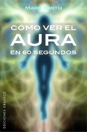 CÓMO VER EL AURA EN 60 SEGUNDOS | 9788491113553 | SMITH, MARK | Llibres Parcir | Llibreria Parcir | Llibreria online de Manresa | Comprar llibres en català i castellà online