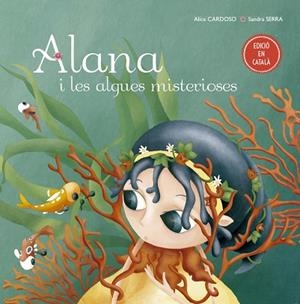 ALANA I LES ALGUES MISTERIOSES | 9788491451778 | CARDOSO, ALICE | Llibres Parcir | Llibreria Parcir | Llibreria online de Manresa | Comprar llibres en català i castellà online