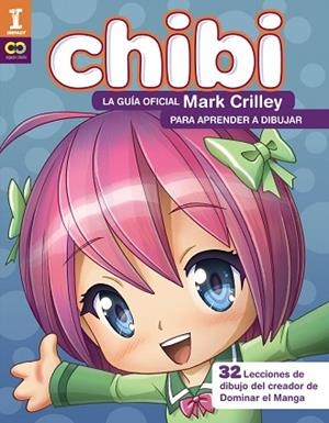 ¡CHIBI! LA GUÍA OFICIAL DE MARK CRILLEY PARA APRENDER A DIBUJAR   | 9788441540187 | CRILLEY, MARK | Llibres Parcir | Librería Parcir | Librería online de Manresa | Comprar libros en catalán y castellano online