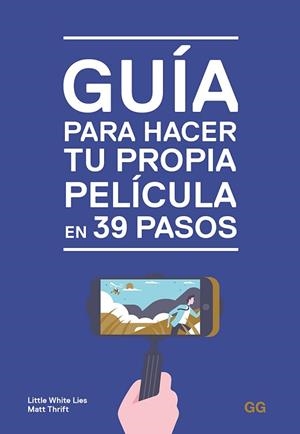 GUÍA PARA HACER TU PROPIA PELÍCULA EN 39 PASOS | 9788425231032 | LITTLE WHITE LIES/THRIFT, MATT | Llibres Parcir | Librería Parcir | Librería online de Manresa | Comprar libros en catalán y castellano online