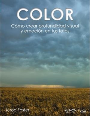COLOR. CÓMO CREAR PROFUNDIDAD VISUAL Y EMOCIÓN EN TUS FOTOS | 9788441535893 | FOSTER, JEROD | Llibres Parcir | Librería Parcir | Librería online de Manresa | Comprar libros en catalán y castellano online