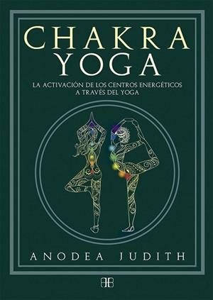 CHAKRA YOGA | 9788415292777 | JUDITH, ANODEA | Llibres Parcir | Librería Parcir | Librería online de Manresa | Comprar libros en catalán y castellano online