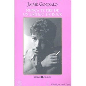 NUNCA TE FÍES DE UN CRÍTICO DE ROCK | 9788461752805 | GONZALO, JAIME | Llibres Parcir | Librería Parcir | Librería online de Manresa | Comprar libros en catalán y castellano online