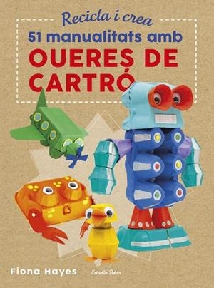 RECICLA I CREA. 51 MANUALITATS AMB OUERES DE CARTRÓ | 9788491374985 | HAYES, FIONA | Llibres Parcir | Librería Parcir | Librería online de Manresa | Comprar libros en catalán y castellano online