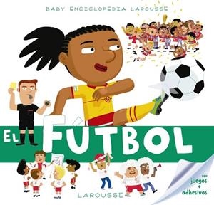 BABY ENCICLOPEDIA. EL FÚTBOL | 9788417273132 | LAROUSSE EDITORIAL | Llibres Parcir | Librería Parcir | Librería online de Manresa | Comprar libros en catalán y castellano online