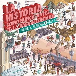 LA HISTORIA COMO NUNCA ANTES TE LA HABÍAN CONTADO | 9788491643333 | (JAVIER RUBIO DONZÉ), ACADEMIA PLAY | Llibres Parcir | Librería Parcir | Librería online de Manresa | Comprar libros en catalán y castellano online