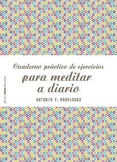 CUADERNO PRÁCTICO DE EJERCICIOS PARA MEDITAR A DIARIO | 9788408187769 | RODRÍGUEZ ESTEBAN, ANTONIO FRANCISCO | Llibres Parcir | Librería Parcir | Librería online de Manresa | Comprar libros en catalán y castellano online