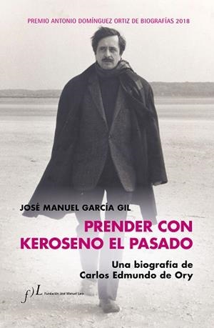 PRENDER CON KEROSENO EL PASADO. UNA BIOGRAFÍA DE CARLOS EDMUNDO DE ORY | 9788415673958 | GARCÍA, JOSÉ MANUEL | Llibres Parcir | Llibreria Parcir | Llibreria online de Manresa | Comprar llibres en català i castellà online