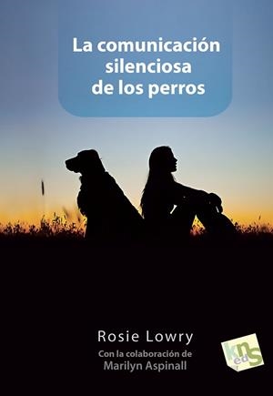 LA COMUNICACIÓN SILENCIOSA DE LOS PERROS | 9788494185236 | LOWRY, ROSIE | Llibres Parcir | Llibreria Parcir | Llibreria online de Manresa | Comprar llibres en català i castellà online