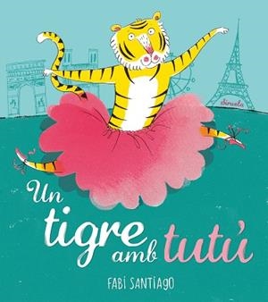 UN TIGRE AMB TUTÚ | 9788416964536 | SANTIAGO, FABI | Llibres Parcir | Llibreria Parcir | Llibreria online de Manresa | Comprar llibres en català i castellà online