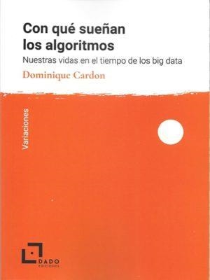CON QUÉ SUEÑAN LOS ALGORITMOS | 9788494507281 | CARDON, DOMINIQUE | Llibres Parcir | Llibreria Parcir | Llibreria online de Manresa | Comprar llibres en català i castellà online