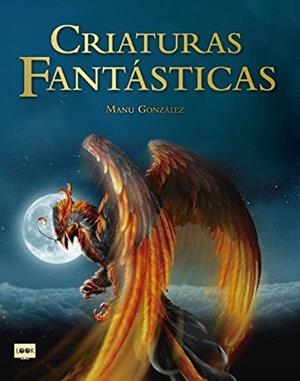 CRIATURAS FANTÁSTICAS | 9788494826849 | GONZÁLEZ MÁRQUEZ, MANU | Llibres Parcir | Llibreria Parcir | Llibreria online de Manresa | Comprar llibres en català i castellà online