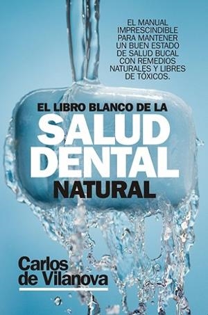 LIBRO BLANCO DE LA SALUD DENTAL NATURAL, EL | 9788417057626 | DE VILANOVA, CARLOS | Llibres Parcir | Llibreria Parcir | Llibreria online de Manresa | Comprar llibres en català i castellà online