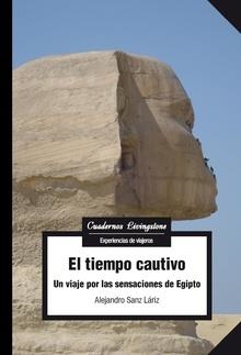 TIEMPO CAUTIVO UN VIAJE POR LAS SENSACIONES DE EGIPTO,EL | 9788491801849 | SANZ LARIZ,ALEJANDRO | Llibres Parcir | Llibreria Parcir | Llibreria online de Manresa | Comprar llibres en català i castellà online