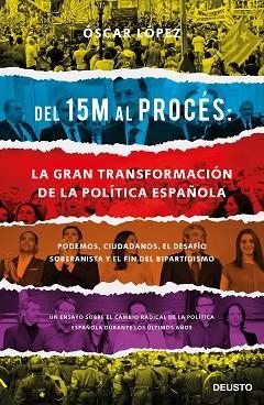 DEL 15M AL PROCÉS: LA GRAN TRANSFORMACIÓN DE LA POLÍTICA ESPAÑOLA | 9788423429417 | LÓPEZ AGUEDA, OSCAR | Llibres Parcir | Llibreria Parcir | Llibreria online de Manresa | Comprar llibres en català i castellà online