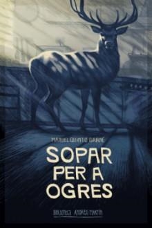 SOPAR PER A OGRES | 9788416547951 | QUINTO GRANE, MANUEL | Llibres Parcir | Llibreria Parcir | Llibreria online de Manresa | Comprar llibres en català i castellà online