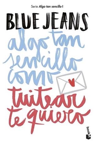 ALGO TAN SENCILLO COMO TUITEAR TE QUIERO | 9788408194224 | BLUE JEANS | Llibres Parcir | Llibreria Parcir | Llibreria online de Manresa | Comprar llibres en català i castellà online
