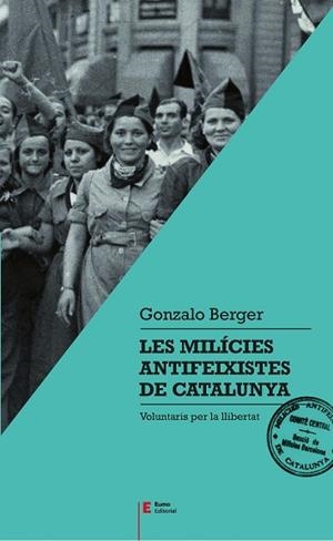 LES MILÍCIES ANTIFEIXISTES DE CATALUNYA | 9788497666404 | BERGER MULATTIERI, GONZALO | Llibres Parcir | Llibreria Parcir | Llibreria online de Manresa | Comprar llibres en català i castellà online