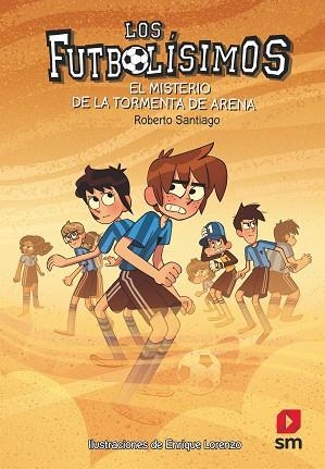 LOS FUTBOLÍSIMOS. EL MISTERIO DE LA TORMENTA DE ARENA | 9788491079323 | SANTIAGO, ROBERTO | Llibres Parcir | Llibreria Parcir | Llibreria online de Manresa | Comprar llibres en català i castellà online