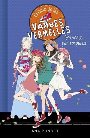 PRINCESS PER SORPRESA (SÈRIE EL CLUB DE LES VAMBES VERMELLES 14) | 9788490439869 | PUNSET, ANA | Llibres Parcir | Librería Parcir | Librería online de Manresa | Comprar libros en catalán y castellano online