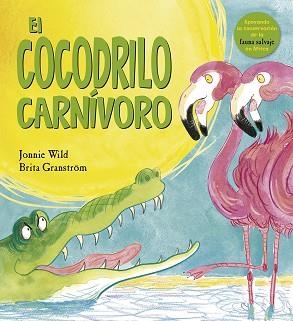 EL COCODRILO CARNÍVORO | 9788491451877 | WILD, JONNIE | Llibres Parcir | Librería Parcir | Librería online de Manresa | Comprar libros en catalán y castellano online